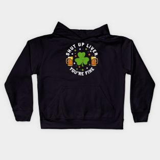 St Patrick's Day Beer Drinking - Funny Shut Up Liver You're Fine Kids Hoodie